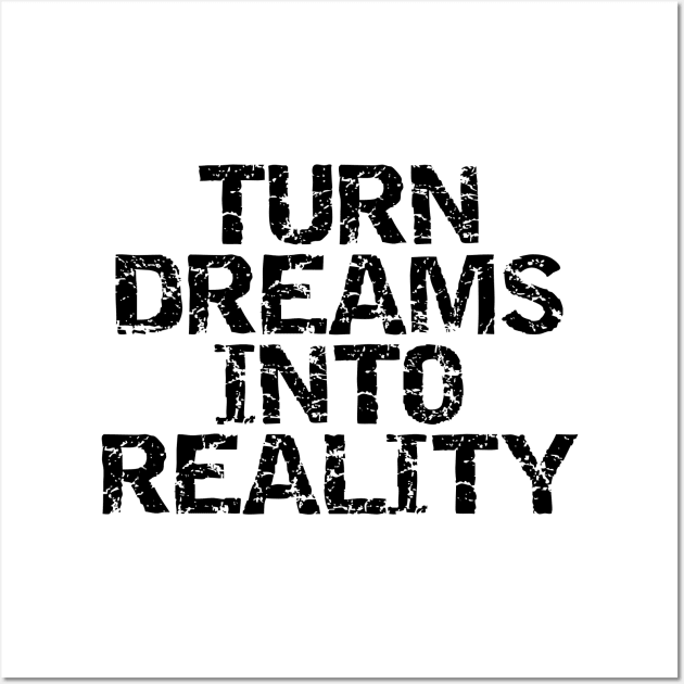 Turn Dreams Into Reality Wall Art by Texevod